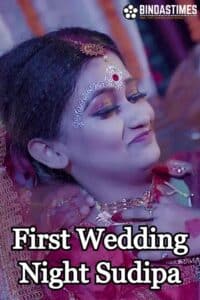 Download [18+] First Wedding Night Sudipa 2023 Hindi BindasTimes Short Film 720p HDRip